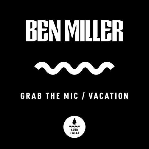 Ben Miller (Aus) - Grab the Mic  Vacation [CLUBSWE465]